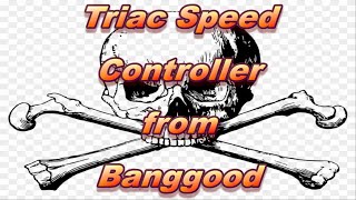 A DEATH TRAP! Triac Speed Controller from Banggood.