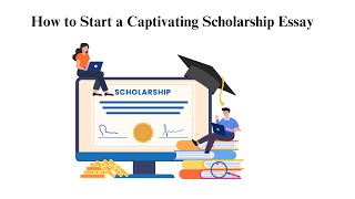 How to Start a Captivating Scholarship Essay