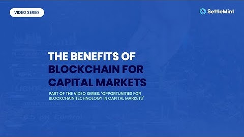 The benefits of blockchain for capital markets