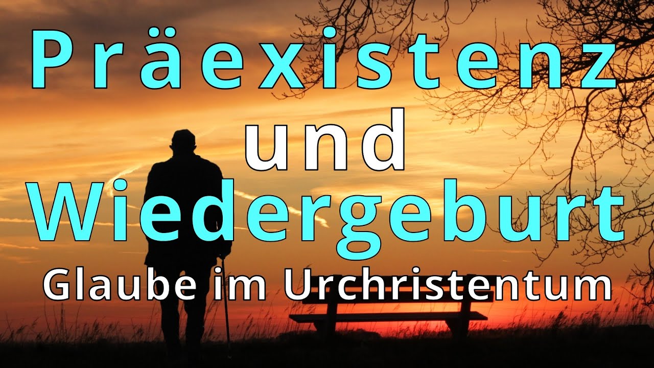 Präexistenz und Wiedergeburt – Glaube im Urchristentum (Engl. subtitles)