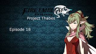 Fire Emblem Awakening (Project Thabes) - Episode 18 - [The Rite of Channeling]