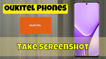 Best Ways to Take Screenshot on Oukitel Phones | Screen Capture Settings