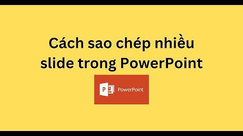 Cách sao chép nhiều slide trong PowerPoint