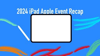 Apple "Let Loose" Event Recap | M4 iPad Pro, M2 iPad Air, And More