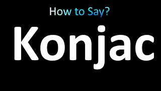 How to Pronounce Konjac