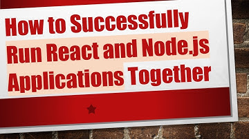 How to Successfully Run React and Node.js Applications Together