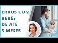 OS 12 PRINCIPAIS ERROS QUE OS PAIS COMETEM COM BEBÊS ATÉ 3 MESES | MACETES DE MÃE