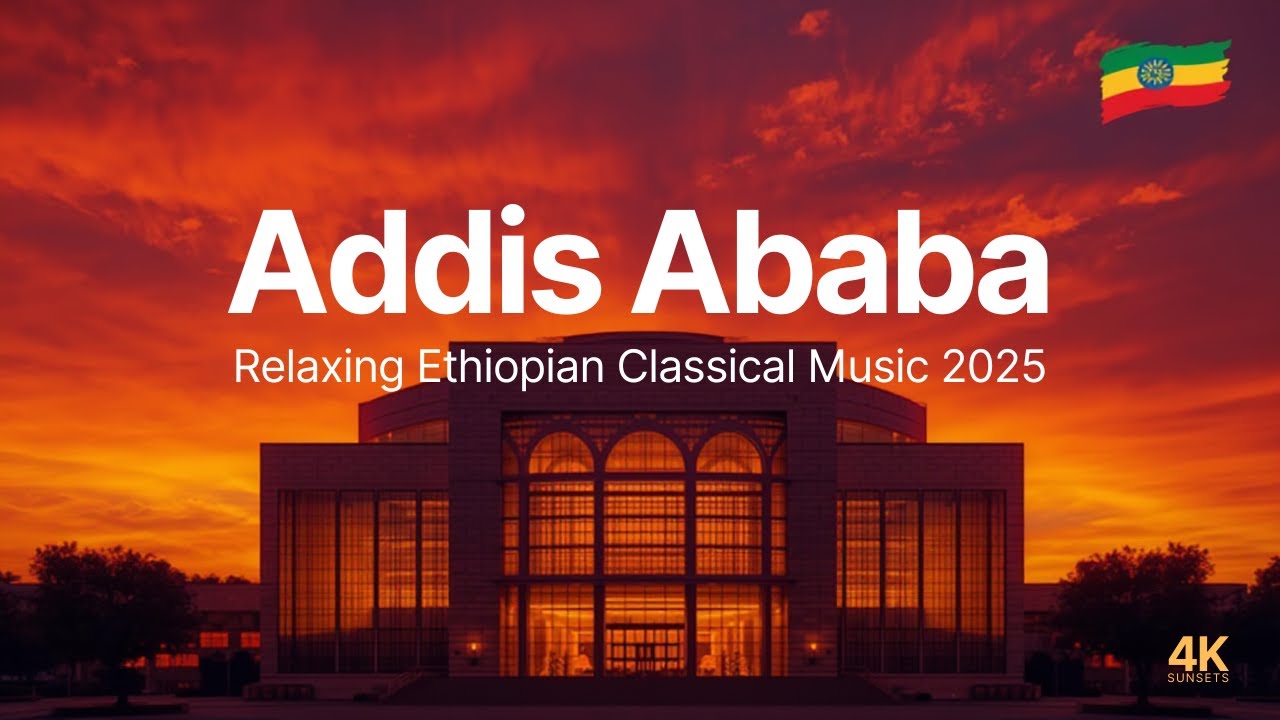Relaxing Ethiopian Classical Music – Addis Ababa Sunset 2025 - YouTube