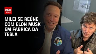 Milei se reúne com Elon Musk em fábrica da Tesla | BASTIDORES CNN