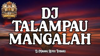 DJ TALAMPAU MANGALAH - DJ MINANG REMIX TERBARU FULL BASS 