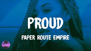 Paper Route EMPIRE - Proud (lyrics)