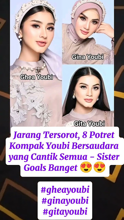 Youbi Bersaudara, cantik semuanya.. #gheayoubi #gitayoubi