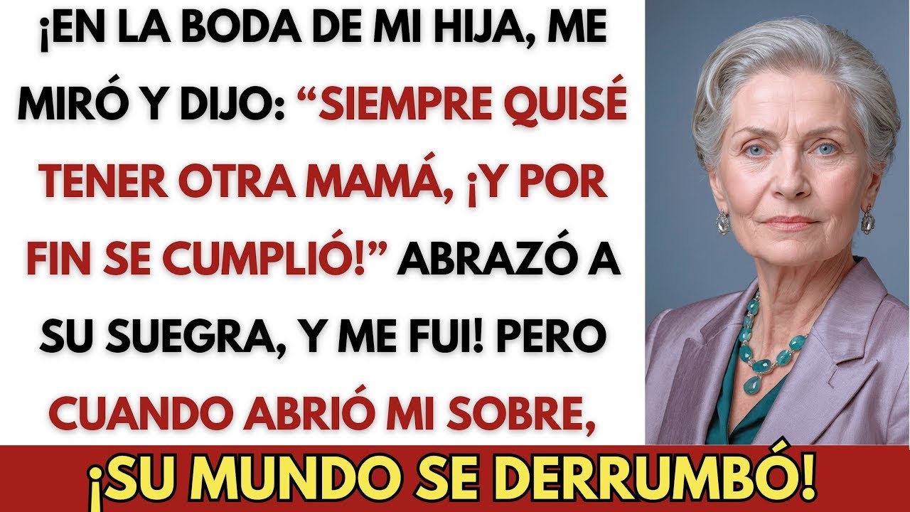 En la boda de mi hija dijo que siempre quiso otra madre  Asi que me fui y