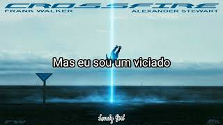 Frank Walker & Alexander Stewart - Crossfire (Tradução)