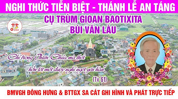 [Trực Tuyến] Nghi thức tiễn biệt - Thánh Lễ An Táng cụ trùm Gioan Baotixita Bùi Văn Làu