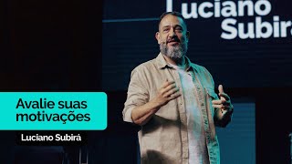 Avalie Suas Motivações | Luciano Subirá