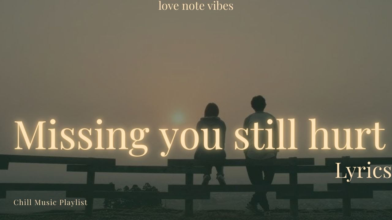 Missing You Still Hurt (Lyrics) 💔 | Emotional Sad Love Song | love note ...