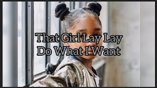 That Girl Lay Lay - Do What I Want (Lyrics)
