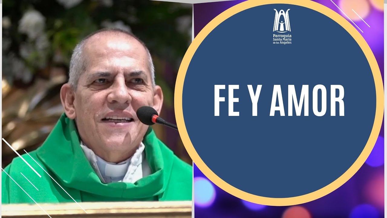 Fe y Amor - Parroquia Santa María de los Ángeles #amor #fe #dios - YouTube