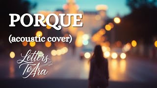 PORQUE (acoustic cover) | Maldita | LETTERS TO ARA