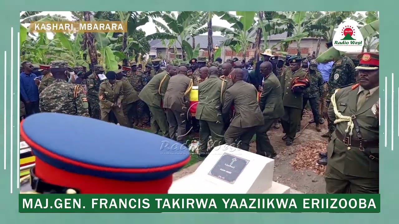 Maj. Gen. Francis Takirwa yaaziikwa eriizooba omuri Sayuuni, Kashari, Mbarara