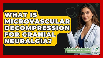 What Is Microvascular Decompression For Cranial Neuralgia? - Ear Nose Throat Expert