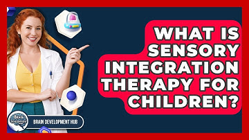 What Is Sensory Integration Therapy For Children? - Brain Development Hub