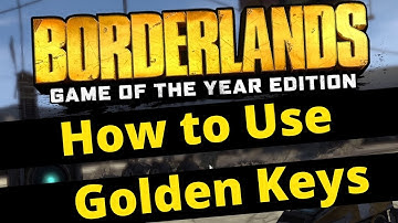 How to Use Golden Keys Borderlands 1 - Borderlands Game of the Year Edition