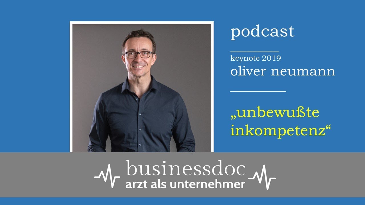 Businessdoc - Arzt als Unternehmer  I  Oliver Neumann  Businessdoc  I  „Unbewußte Inkompetenz“