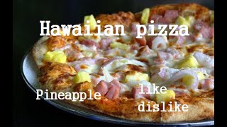 The Hawaiian pizza Information,history : Pineapple,like and dislike
