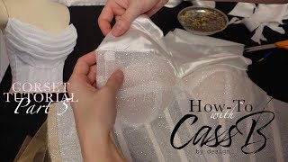 Corset Tutorial Part 5 | Installing Liner & Draping | How-To with CassB