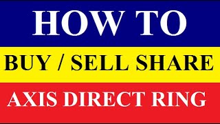 How to buy and sell shares using axis direct Ring, Axis Ring Direct full tutorial for beginner
