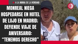 Monreal niega hospedarse en hotel de lujo en Madrid; defiende viaje de aniversario:“Tenemos derecho”