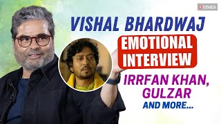 Vishal Bhardwaj's EMOTIONAL Interview On Irrfan Khan, Bond With Gulzar | Charlie Chopra