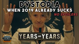 How To Dystopia when 2019 already sucks: YEARS AND YEARS | Why You Should Watch [No Spoilers]