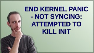 End Kernel panic - not syncing: Attempted to kill init
