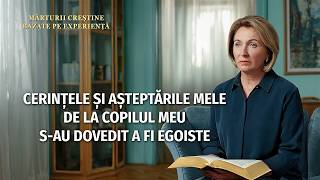 Mărturii creștine bazate pe experiență, Ep. 789: Cerințele și așteptările mele de la copilul meu s-au dovedit a fi egoiste