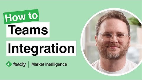 Microsoft Teams + Feedly for Market Intelligence