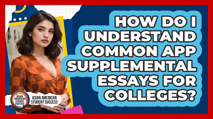 How Do I Understand Common App Supplemental Essays For Colleges? - Asian American Student Success