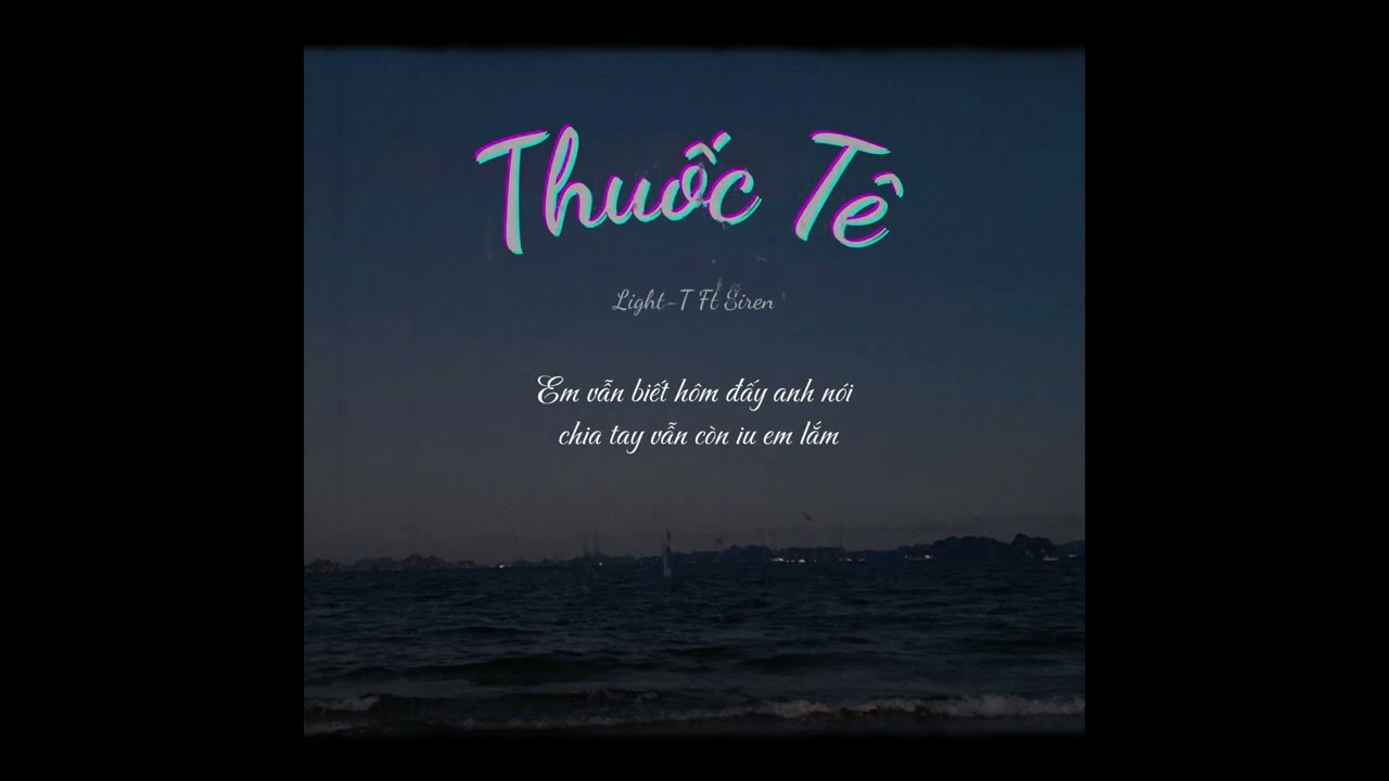 THUỐC TÊ (Demo) - Light-T Ft Siren I Nếu Biết Trước Yêu Nhau Tương Lai Sẽ Chẳng Có Nhau Như Hiện Tại