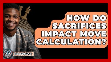 How Do Sacrifices Impact Move Calculation? - The Board Game Xpert