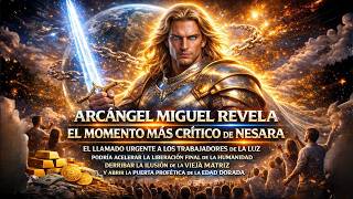 NESARA ENTRÓ EN SU FASE CRÍTICA: ARCÁNGEL MIGUEL LANZA EL LLAMADO FINAL A LOS TRABAJADORES DE LA LUZ