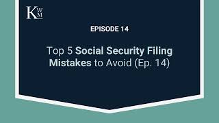 Top 5 Social Security Filing Mistakes to Avoid (Ep. 14)