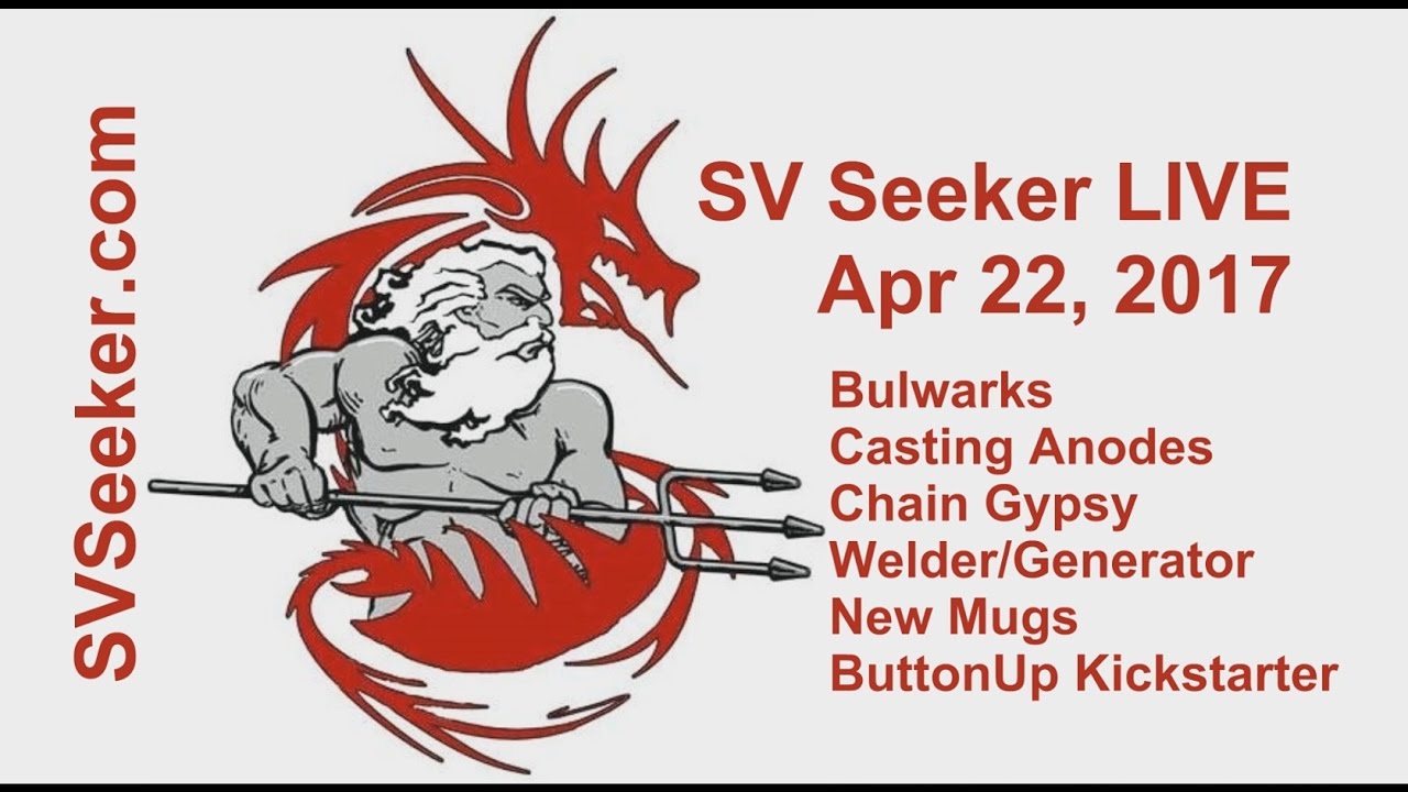 Seeker LIVE – Apr 22, 2017 – Bulwarks, Casting Anodes, Chain Gypsy, Welder Generator and more