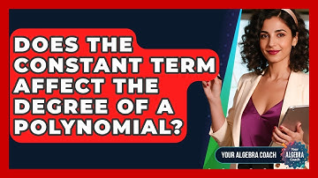 Does The Constant Term Affect The Degree Of A Polynomial? - Your Algebra Coach