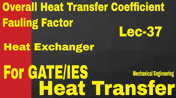 Overall Heat Transfer Coefficient | Fouling Factor || Heat Transfer || Lec(37) For GATE/IES