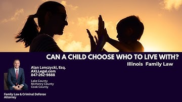Can a Child Choose Who to Live With | Lake County, IL Family Law