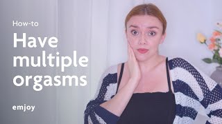 How to Have Multiple Orgasms: 7 Tips For Female Pleasure