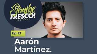 ALWAYS FRESH Ep. 13 // AARÓN MARTÍNEZ ALWAYS FRESH Ep. 13 // AARÓN MARTÍNEZ