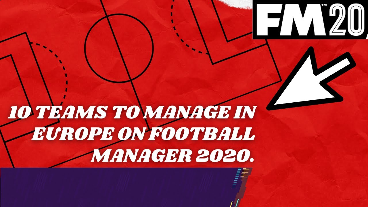 FM20  - 10 Teams To Manage In Europe - On Football Manager 2020